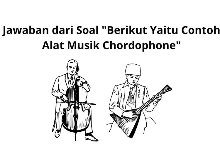 Jawaban Dari Soal Berikut Yaitu Contoh Alat Musik Chordophone