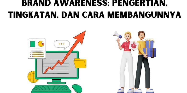 Brand Awareness Pengertian Tingkatan Dan Cara Membangunnya