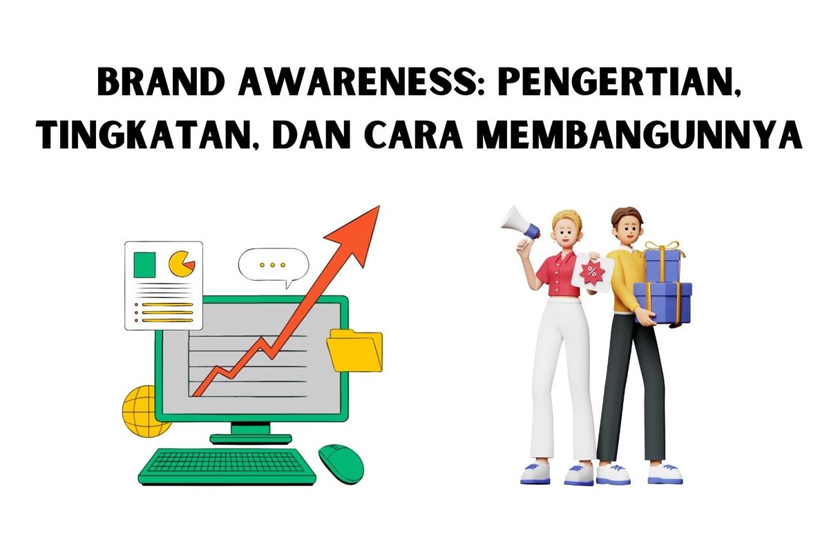 Brand Awareness Pengertian Tingkatan Dan Cara Membangunnya