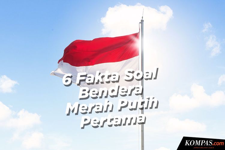 6 Fakta Bendera Merah Putih Pertama