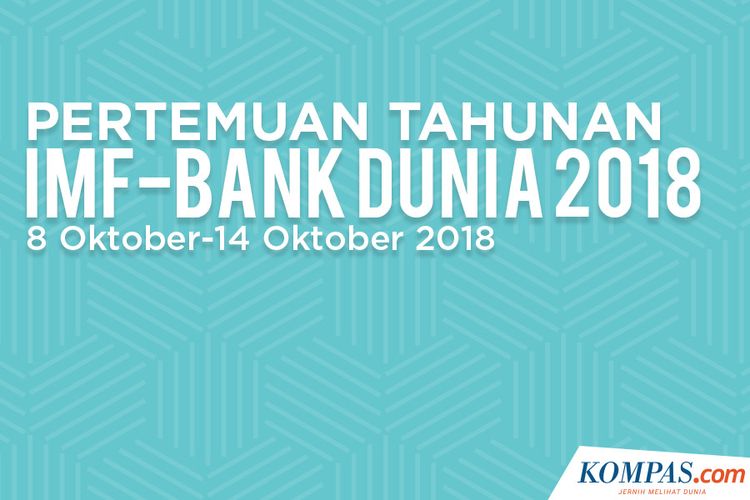 Pertemuan Tahunan IMF-BANK DUNIA 2018 8Oktober-14 Oktober 2018