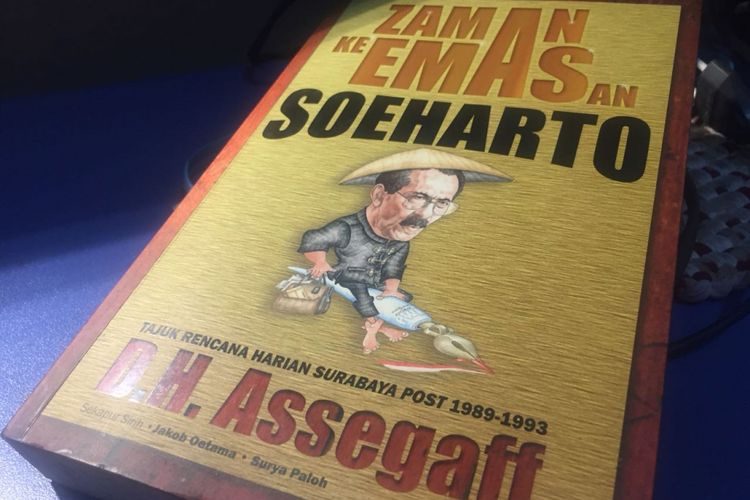 Sampul buku Zaman Keemasan Soeharto, Tajuk Rencana Harian Surabaya Post 1989-1993 (Penerbit Buku Kompas, 2013) karya DH Assegaff.
