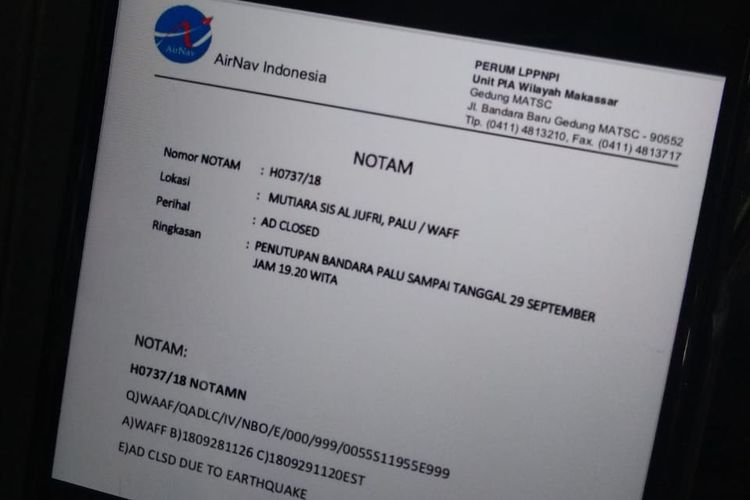 Perum Lembaga Penyelenggara Pelayanan Navigasi Penerbangan (AirNav Indonesia) menutup aktivitas operasional bandara Palu dari Jumat (28/9/2018) pukul 19.26 WITA hingga Sabtu (29/9/2018) pukul 19.20 WITA dan telah diterbitkan dalam Notam (Notice to Airmen) Nomor H0737/18. 