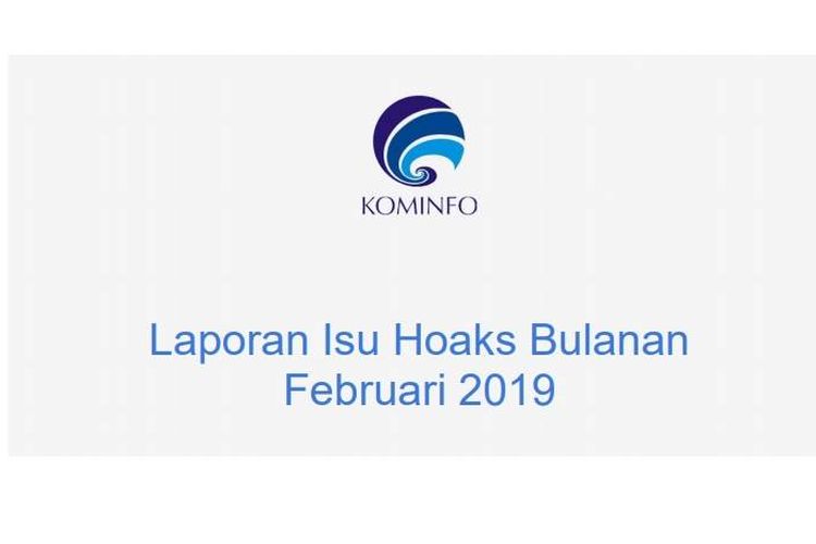Kementerian Komunikasi dan Informatika (Kemenkominfo) merilis informasi hoaks yang muncul selama bulan Februari 2019.