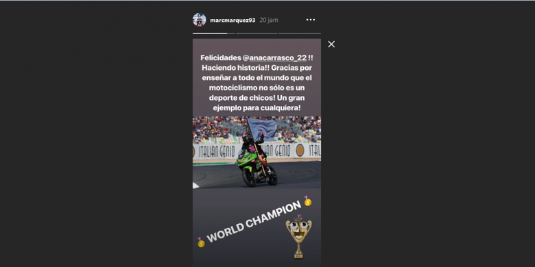 Ucapan selamat yang disampaikan pebalap Repsol Honda Marc Marquez kepada juara dunia WorldSuperSport 300, Ana Carrasco. Carrasco baru saja mencatatkan rekor sebagai pebalap perempuan pertama yang menjuarai sebuah ajang balap motor.