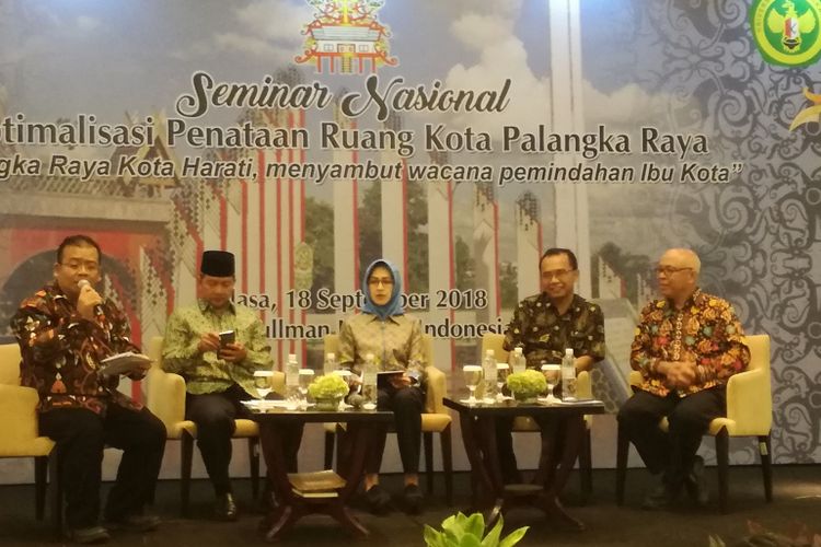 Seminar nasional bertajuk Optimalisasi Keruangan Palangkaraya, Palangkaraya Kota Harati, Menyambut Wacana Pemindahan Ibu Kota di Hotel Pullman Jakarta, Selasa (18/9/2018).