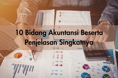 10 Bidang Akuntansi Beserta Penjelasan Singkatnya