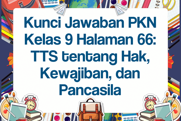 Kunci Jawaban PKN Kelas 9 Halaman 66: TTS tentang Hak, Kewajiban, dan Pancasila