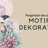 Pengertian Motif Dekoratif dan Jenisnya