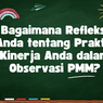 Bagaimana Refleksi Anda tentang Praktik Kinerja Anda dalam Observasi PMM?