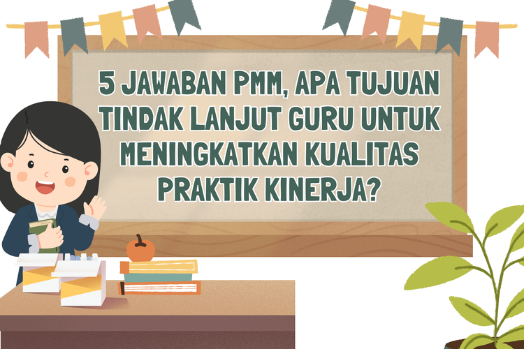 5 Jawaban PMM, Apa Tujuan Tindak Lanjut Guru untuk Meningkatkan Kualitas Praktik Kinerja?