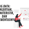 Big Data: Pengertian, Karakteristik, dan Implementasinya 