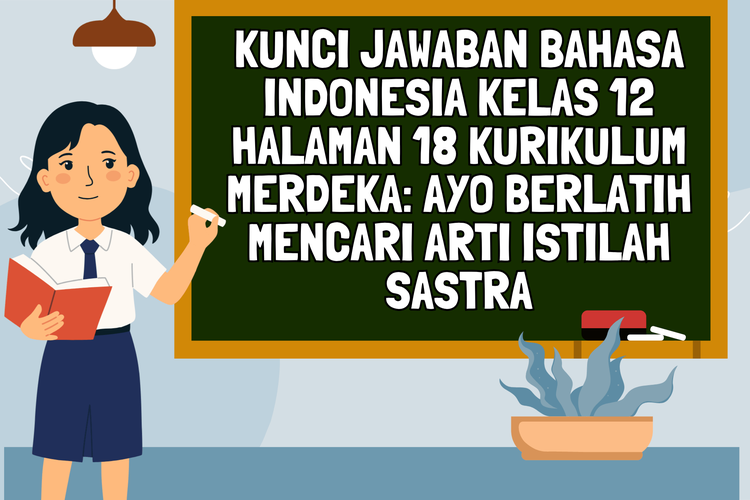 Kunci Jawaban Bahasa Indonesia Kelas 12 Halaman 18 Kurikulum Merdeka: Ayo Berlatih Mencari Arti Istilah Sastra