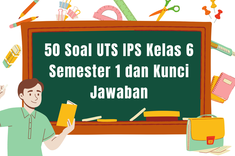50 Soal UTS IPS Kelas 6 Semester 1 dan Kunci Jawaban
