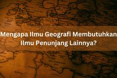 Mengapa Ilmu Geografi Memerlukan Ilmu Penunjang Lainnya?