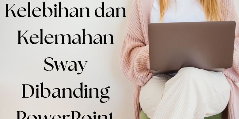 kelebihan-dan-kelemahan-microsoft-sway-dibanding-powerpoint