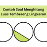 Contoh Soal Luas Tembeng Lingkaran dan Pembahasannya