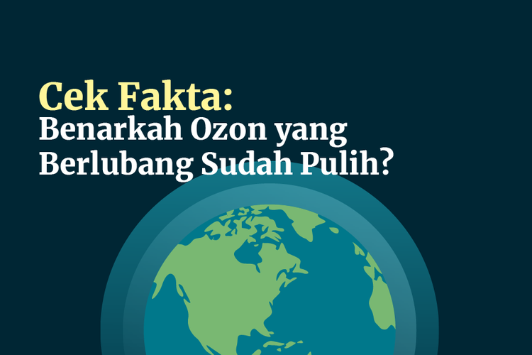 Cek Fakta: Benarkah Ozon yang Berlubang Sudah Pulih?
