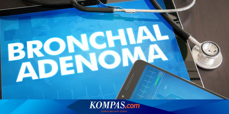 Penyakit Adenoma Bronkial - Gejala, Penyebab, Pengobatan - Kompas.com