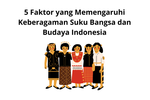 5 Faktor yang Memengaruhi Keberagaman Suku Bangsa dan Budaya Indonesia