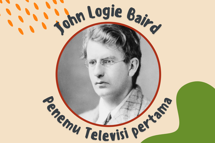  Penemu televisi adalah John Logie Baird, penemu televisi pertama di dunia.