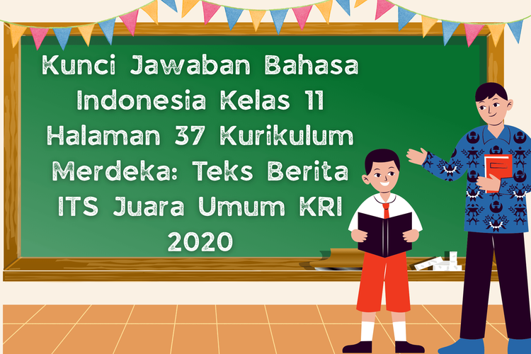 Kunci Jawaban Bahasa Indonesia Kelas 11 Halaman 37 Kurikulum Merdeka: Teks Berita ITS Juara Umum KRI 2020