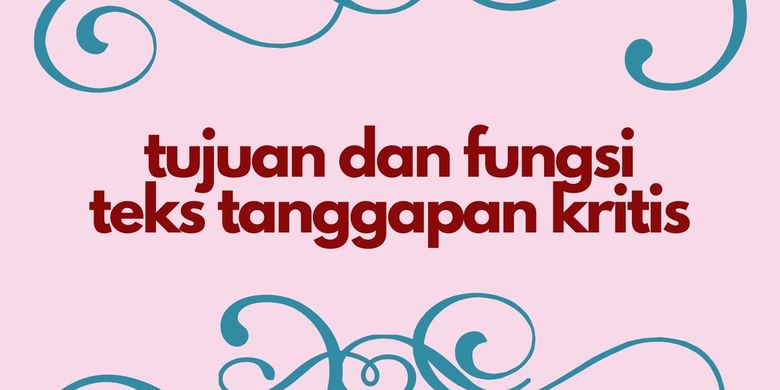 Tujuan Dan Fungsi Teks Tanggapan Kritis Halaman All Kompas Com