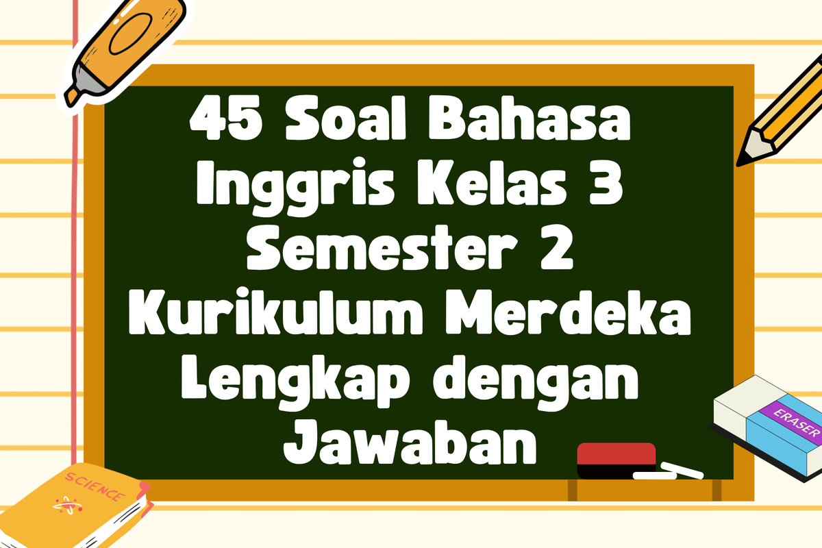 Ilustrasi 45 Soal Bahasa Inggris Kelas 3 Semester 2 Kurikulum Merdeka Lengkap dengan Jawaban