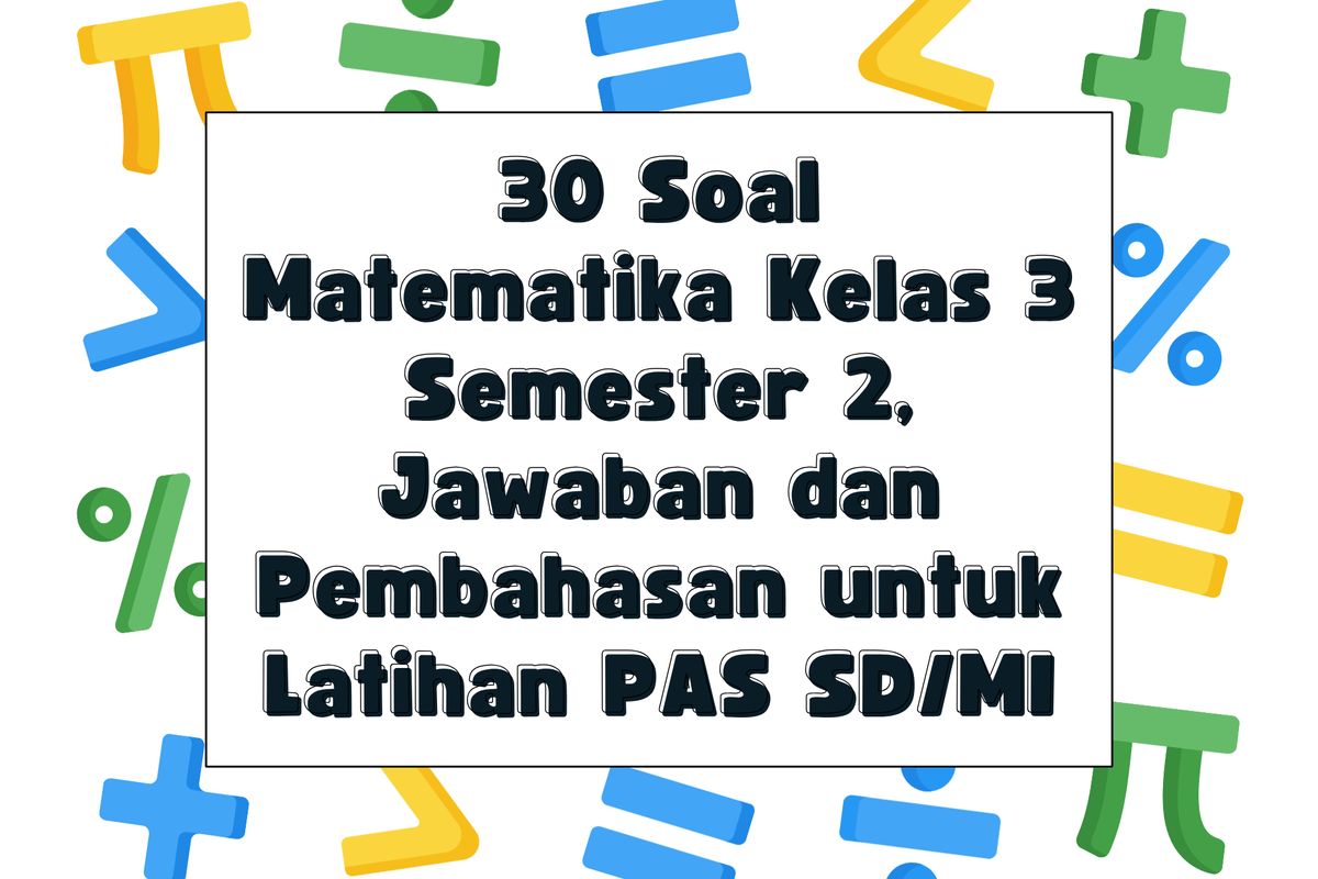 Ilustrasi 30 Soal Matematika Kelas 3 Semester 2, Jawaban dan Pembahasan untuk Latihan PAS SD/MI