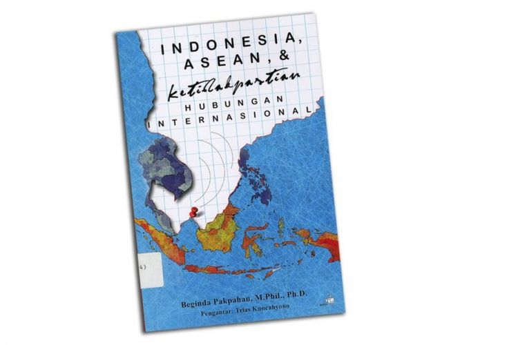 Buk karya Baginda Pakpahan berjudul Indonesia, ASEAN, & Ketidakpastian Hubungan Internasional.