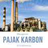 Mulai Berlaku 1 April 2022, Ini Langkah PLN Jelang Pemberlakuan Pajak Karbon