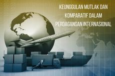 Keunggulan Mutlak dan Komparatif dalam Perdagangan Internasional