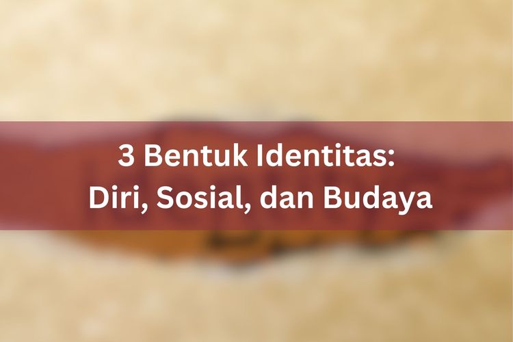 3 Bentuk Identitas Diri Sosial Dan Budaya