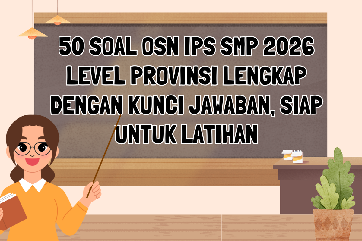 Ilustrasi 50 Soal OSN IPS SMP 2026 Level Provinsi Lengkap dengan Kunci Jawaban, Siap untuk Latihan
