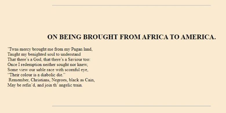 Puisi Phillis Wheatley berjudul On Being Brought from Africa to America dalam buku berjudul Poems on Various Subjects, Religious and Moral, yang berisi tentang pengalamannya dalam perbudakan. 