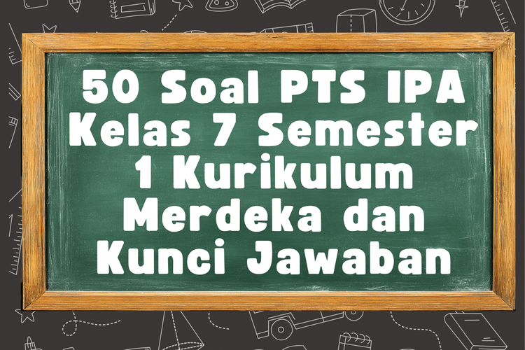 50 Soal PTS IPA Kelas 7 Semester 1 Kurikulum Merdeka dan Kunci Jawaban