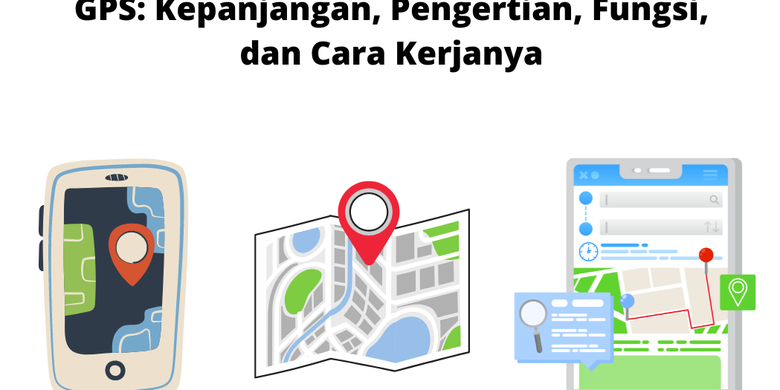 GPS: Kepanjangan, Pengertian, Fungsi, Dan Cara Kerjanya