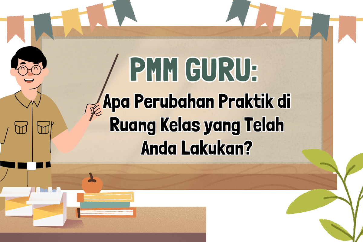 Ilustrasi PMM Guru: Apa Perubahan Praktik di Ruang Kelas yang Telah Anda Lakukan?
