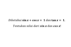 Menghitung sin x dan cos x dari sin x + cos x = 1 dan tan x = 1