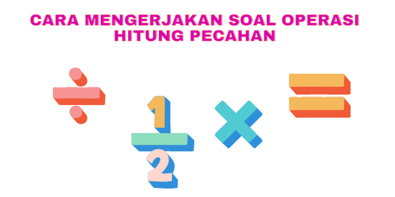 Cara Mengerjakan Soal Operasi Hitung Pecahan