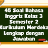 45 Soal Bahasa Inggris Kelas 3 Semester 2 Kurikulum Merdeka Lengkap dengan Jawaban