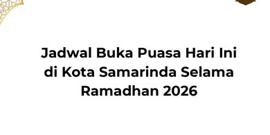 Jadwal Buka Puasa Kota Samarinda Hari Ini, 23 Februari 2026