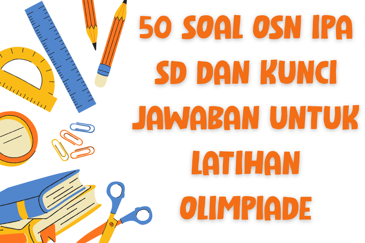 50 Soal OSN IPA SD dan Kunci Jawaban untuk Latihan Olimpiade