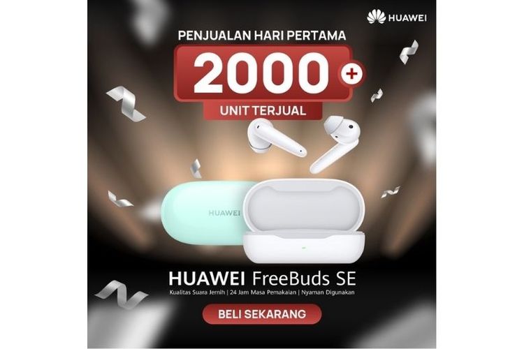 Huawei FreeBuds SE telah terjual sebanyak 2000 unit pada hari pertama penjualan. 