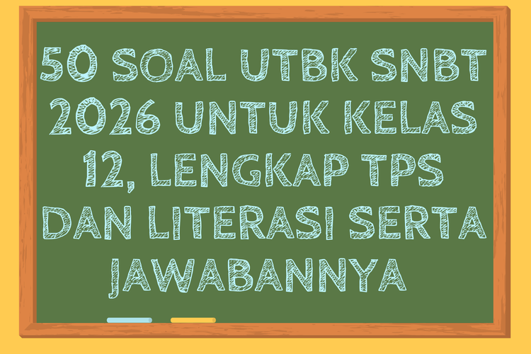 Ilustrasi 50 Soal UTBK SNBT 2026 untuk Kelas 12, Lengkap TPS dan Literasi serta Jawabannya&nbsp;