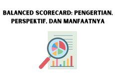 Balanced Scorecard: Pengertian, Perspektif, dan Manfaatnya