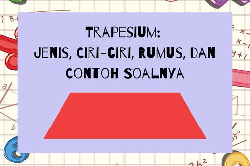 Trapesium: Jenis, Ciri-ciri, Rumus, dan Contoh Soalnya