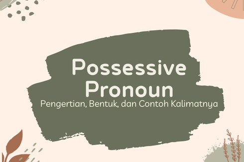 Possessive Pronoun: Pengertian, Bentuk, dan Contoh Kalimatnya