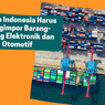 Alasan Indonesia Harus Mengimpor Barang-Barang Elektronik dan Otomotif