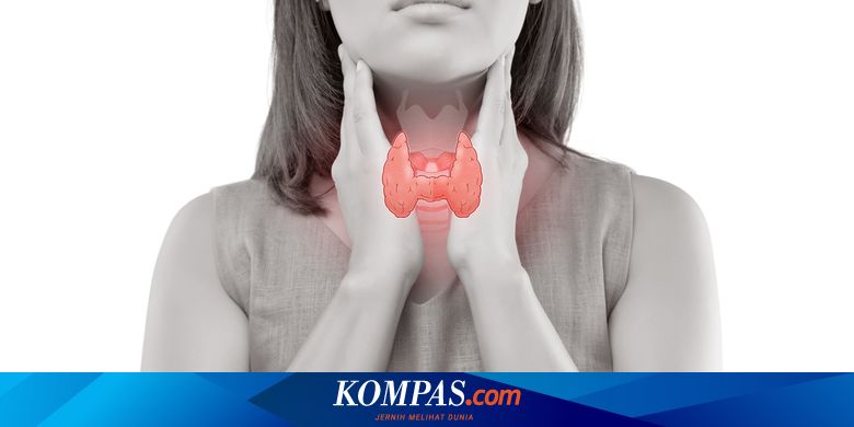 6 Faktor Risiko Kanker Tiroid Paparan Radiasi Hingga Kurang Iodium Halaman All Kompas Com
